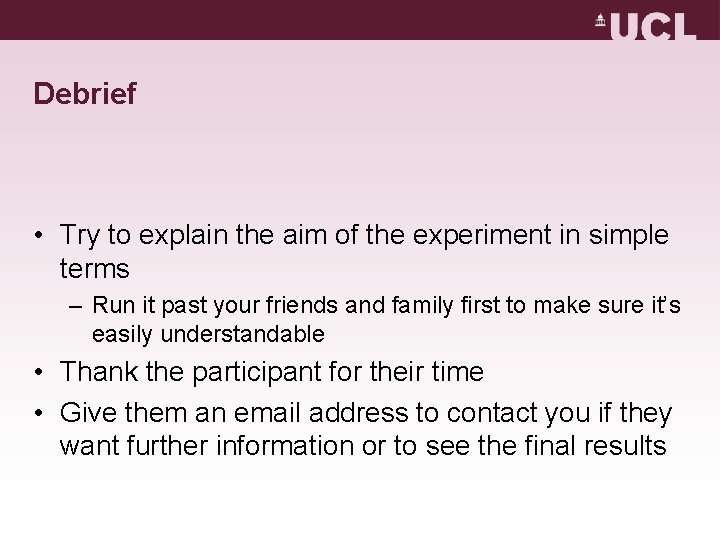 Debrief • Try to explain the aim of the experiment in simple terms – Debrief • Try to explain the aim of the experiment in simple terms –