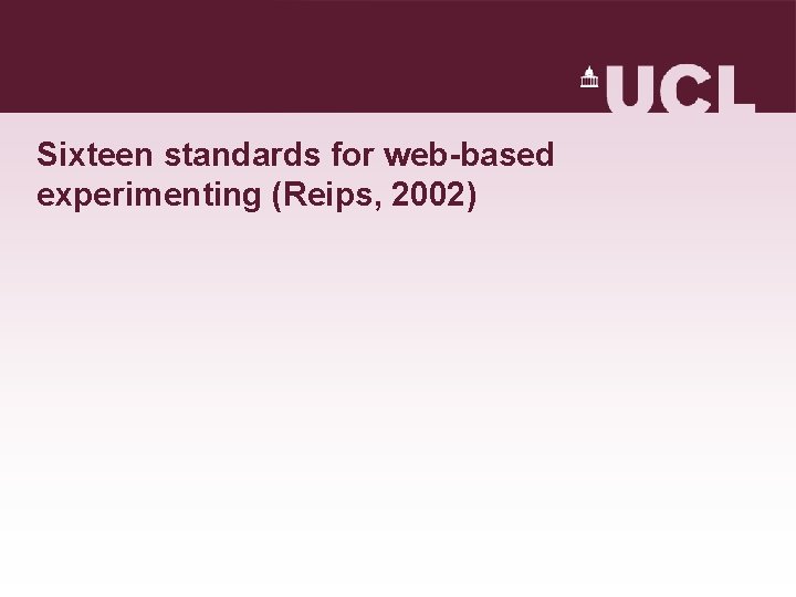 Sixteen standards for web-based experimenting (Reips, 2002) Sixteen standards for web-based experimenting (Reips, 2002)