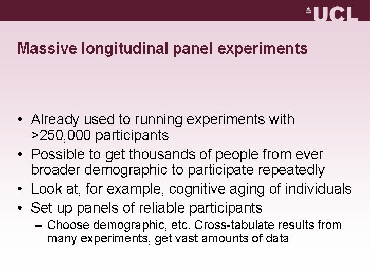 Massive longitudinal panel experiments • Already used to running experiments with >250, 000 participants Massive longitudinal panel experiments • Already used to running experiments with >250, 000 participants