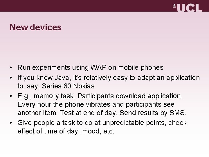 New devices • Run experiments using WAP on mobile phones • If you know New devices • Run experiments using WAP on mobile phones • If you know