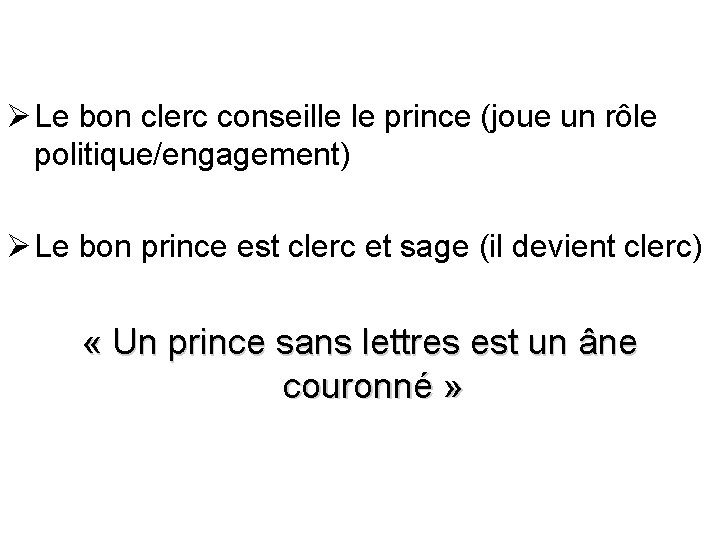 Ø Le bon clerc conseille le prince (joue un rôle politique/engagement) Ø Le bon