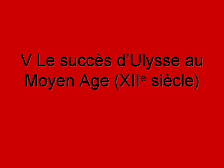 V Le succès d’Ulysse au e Moyen Age (XII siècle) 