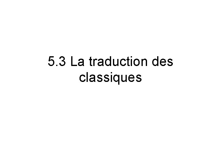 5. 3 La traduction des classiques 