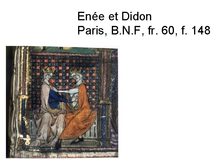 Enée et Didon Paris, B. N. F, fr. 60, f. 148 