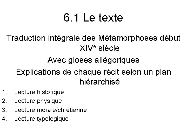 6. 1 Le texte Traduction intégrale des Métamorphoses début XIVe siècle Avec gloses allégoriques