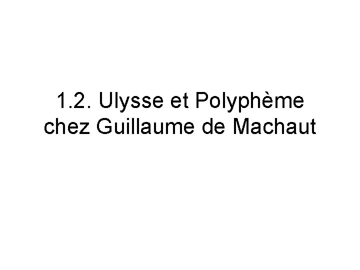 1. 2. Ulysse et Polyphème chez Guillaume de Machaut 