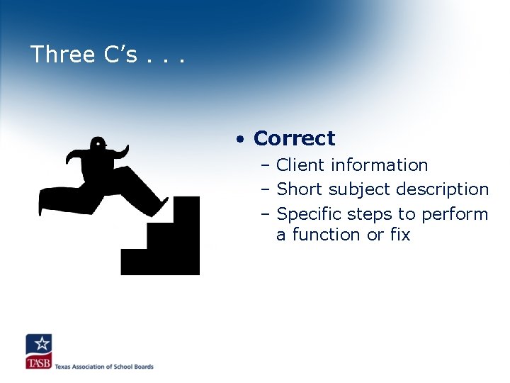 Three C’s. . . • Correct – Client information – Short subject description –