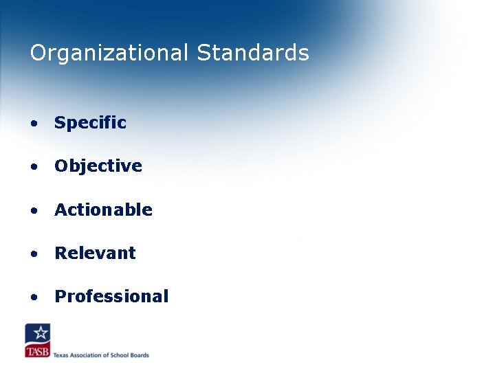 Organizational Standards • Specific • Objective • Actionable • Relevant • Professional 