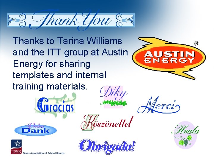 Thanks to Tarina Williams and the ITT group at Austin Energy for sharing templates
