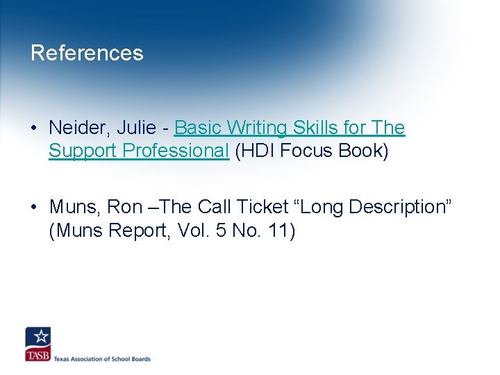 References • Neider, Julie - Basic Writing Skills for The Support Professional (HDI Focus