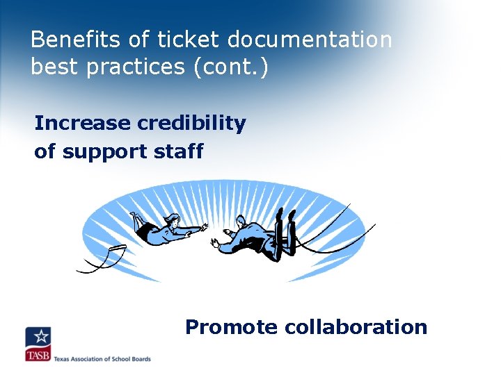 Benefits of ticket documentation best practices (cont. ) Increase credibility of support staff Promote