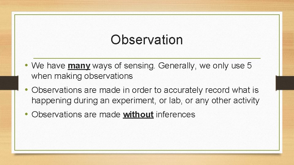 Observation • We have many ways of sensing. Generally, we only use 5 when