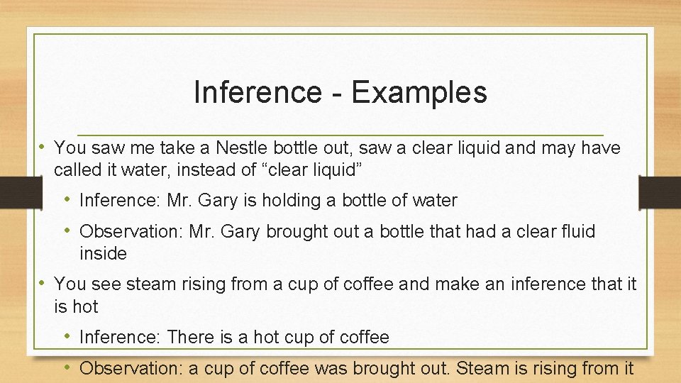 Inference - Examples • You saw me take a Nestle bottle out, saw a