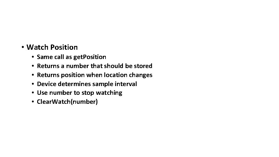  • Watch Position • • • Same call as get. Position Returns a