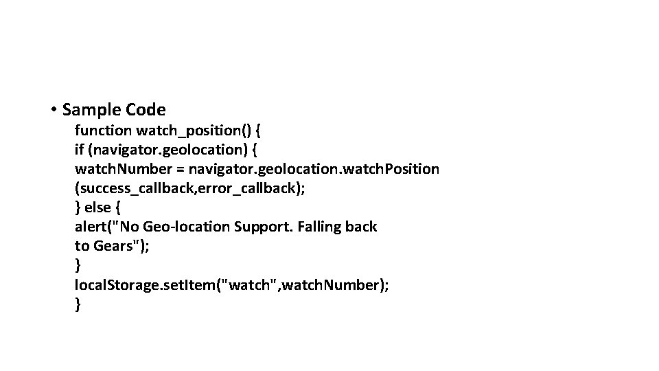  • Sample Code function watch_position() { if (navigator. geolocation) { watch. Number =