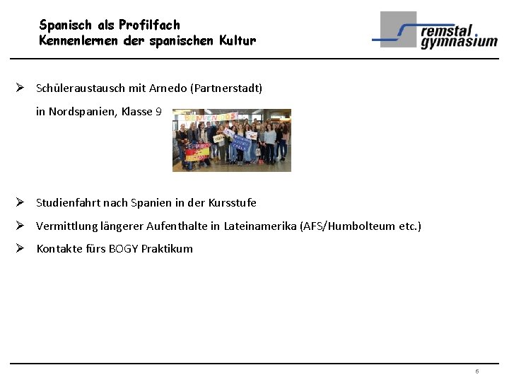 Spanisch als Profilfach Kennenlernen der spanischen Kultur Ø Schüleraustausch mit Arnedo (Partnerstadt) in Nordspanien,