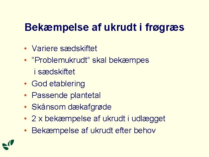 Bekæmpelse af ukrudt i frøgræs • Variere sædskiftet • ”Problemukrudt” skal bekæmpes i sædskiftet