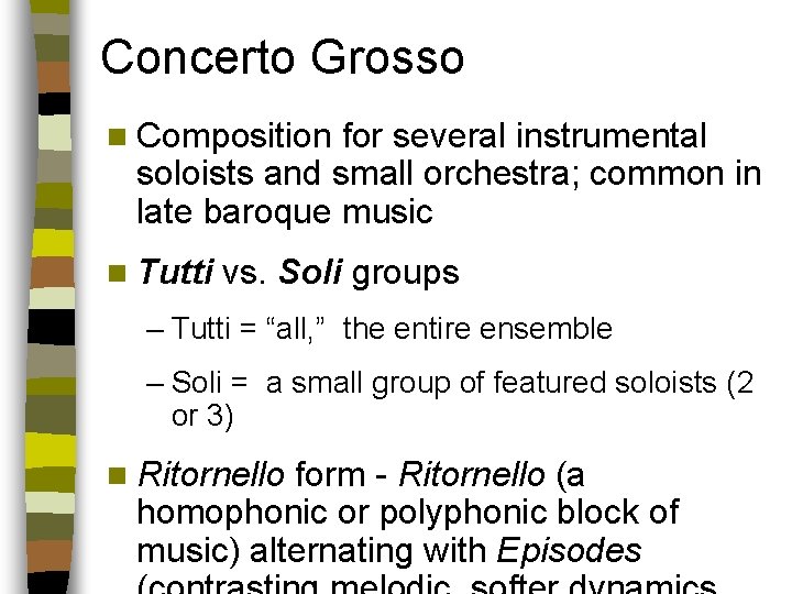 Concerto Grosso n Composition for several instrumental soloists and small orchestra; common in late