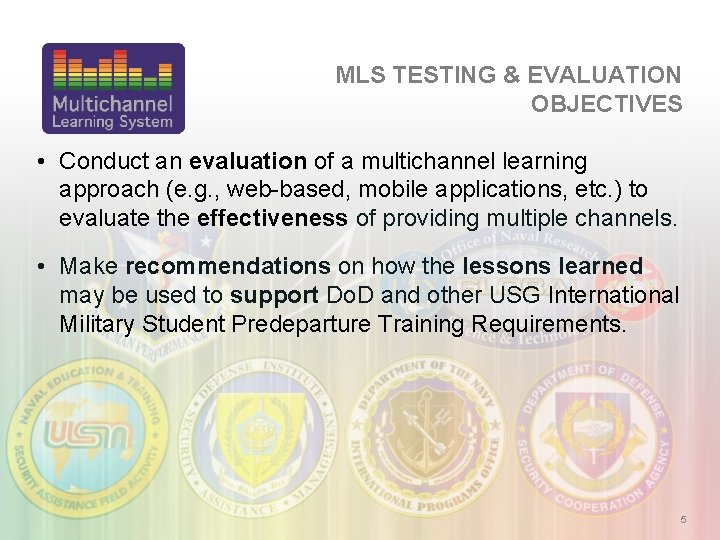 MLS TESTING & EVALUATION OBJECTIVES • Conduct an evaluation of a multichannel learning approach