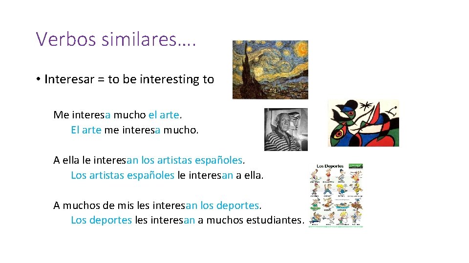 Verbos similares…. • Interesar = to be interesting to Me interesa mucho el arte.