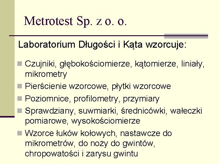 Metrotest Sp. z o. o. Laboratorium Długości i Kąta wzorcuje: n Czujniki, głębokościomierze, kątomierze,