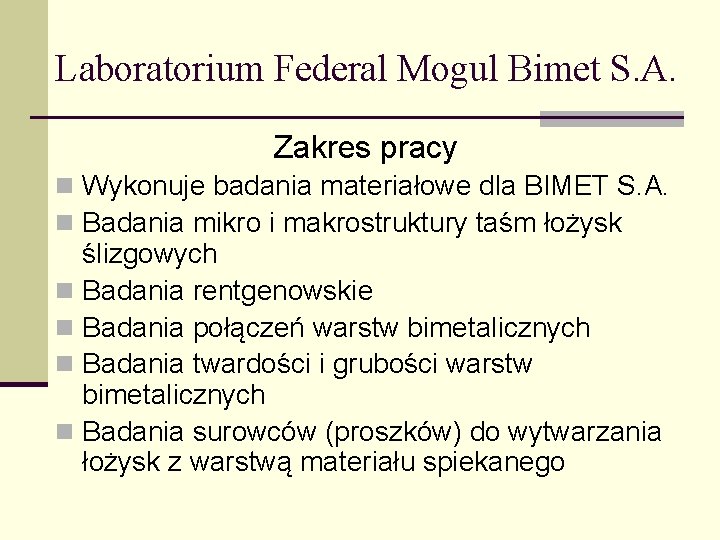 Laboratorium Federal Mogul Bimet S. A. Zakres pracy n Wykonuje badania materiałowe dla BIMET