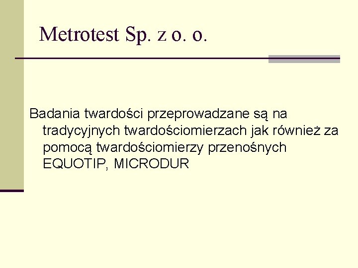 Metrotest Sp. z o. o. Badania twardości przeprowadzane są na tradycyjnych twardościomierzach jak również