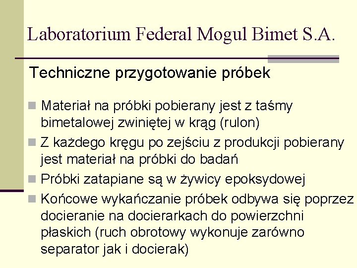 Laboratorium Federal Mogul Bimet S. A. Techniczne przygotowanie próbek n Materiał na próbki pobierany