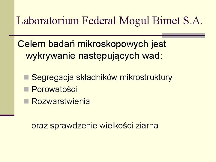 Laboratorium Federal Mogul Bimet S. A. Celem badań mikroskopowych jest wykrywanie następujących wad: n