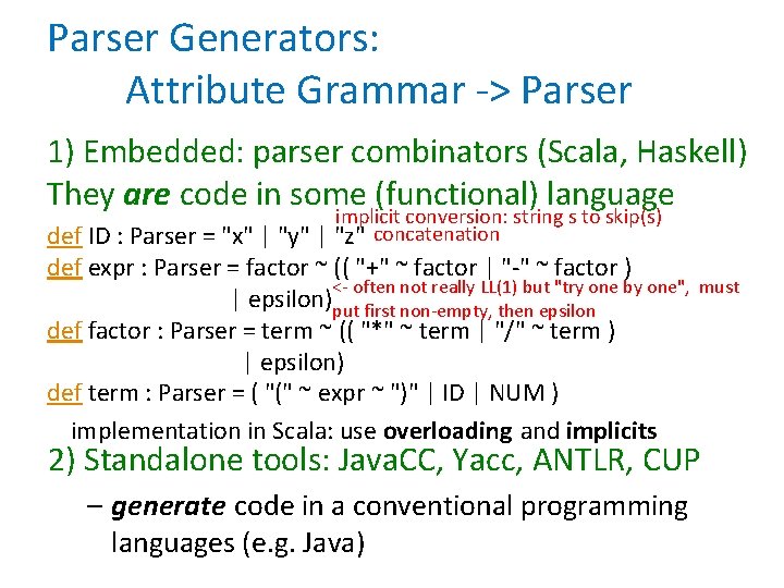 Parser Generators: Attribute Grammar -> Parser 1) Embedded: parser combinators (Scala, Haskell) They are