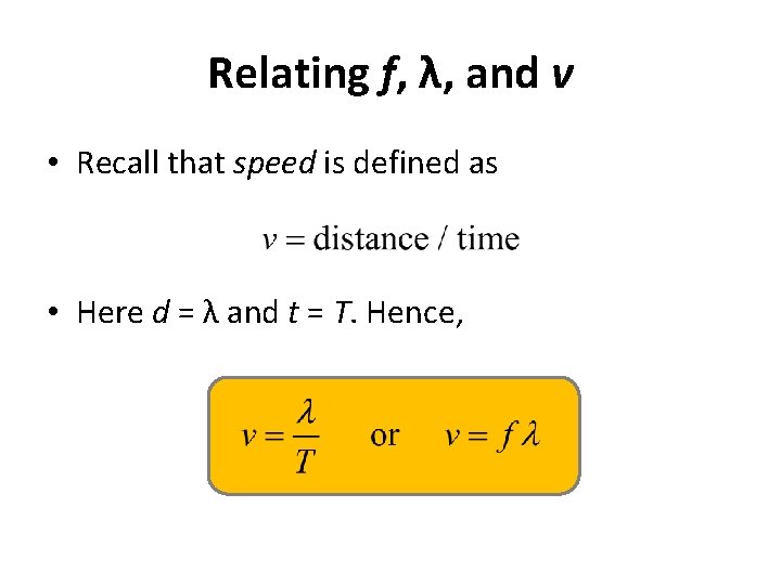 Relating f, λ, and v • Recall that speed is defined as • Here Relating f, λ, and v • Recall that speed is defined as • Here