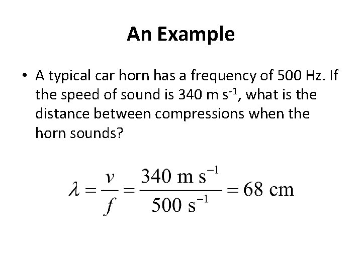An Example • A typical car horn has a frequency of 500 Hz. If An Example • A typical car horn has a frequency of 500 Hz. If