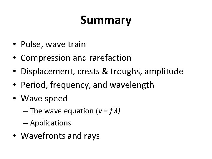 Summary • • • Pulse, wave train Compression and rarefaction Displacement, crests & troughs, Summary • • • Pulse, wave train Compression and rarefaction Displacement, crests & troughs,