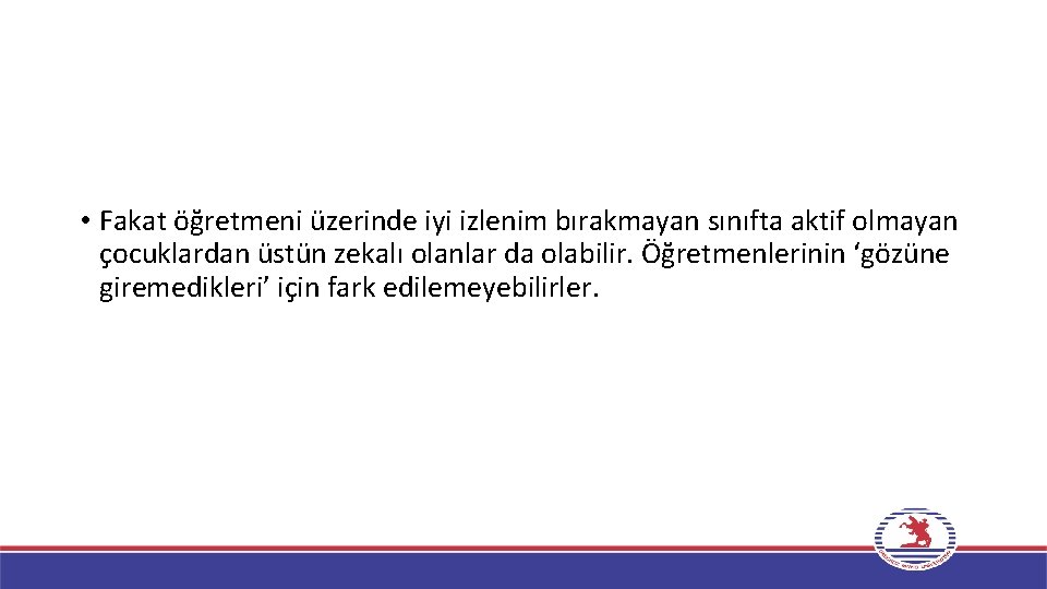  • Fakat öğretmeni üzerinde iyi izlenim bırakmayan sınıfta aktif olmayan çocuklardan üstün zekalı