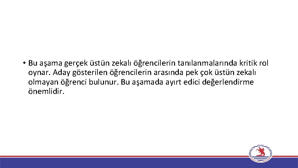  • Bu aşama gerçek üstün zekalı öğrencilerin tanılanmalarında kritik rol oynar. Aday gösterilen