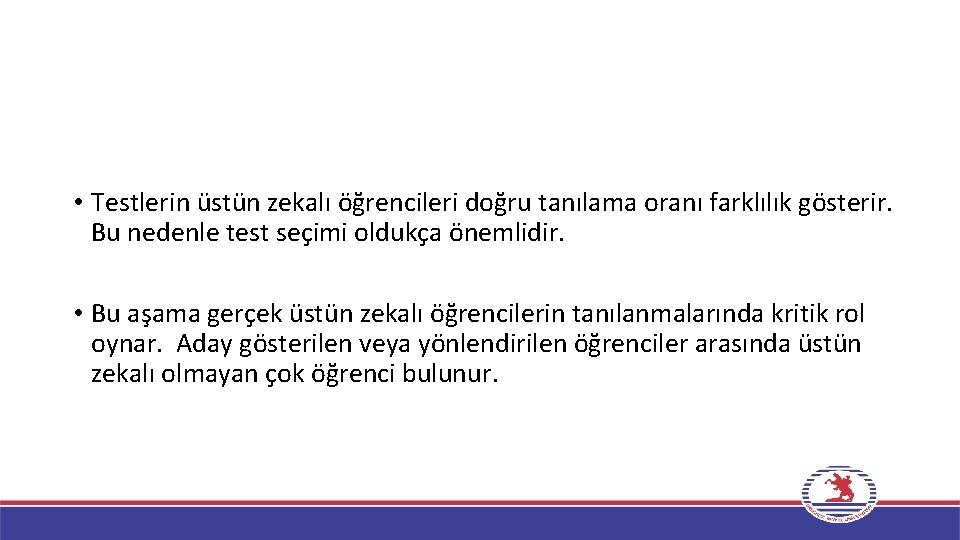  • Testlerin üstün zekalı öğrencileri doğru tanılama oranı farklılık gösterir. Bu nedenle test