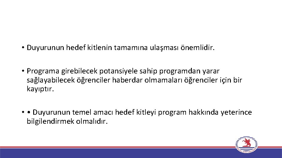  • Duyurunun hedef kitlenin tamamına ulaşması önemlidir. • Programa girebilecek potansiyele sahip programdan