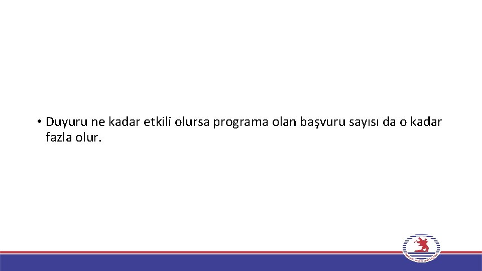  • Duyuru ne kadar etkili olursa programa olan başvuru sayısı da o kadar