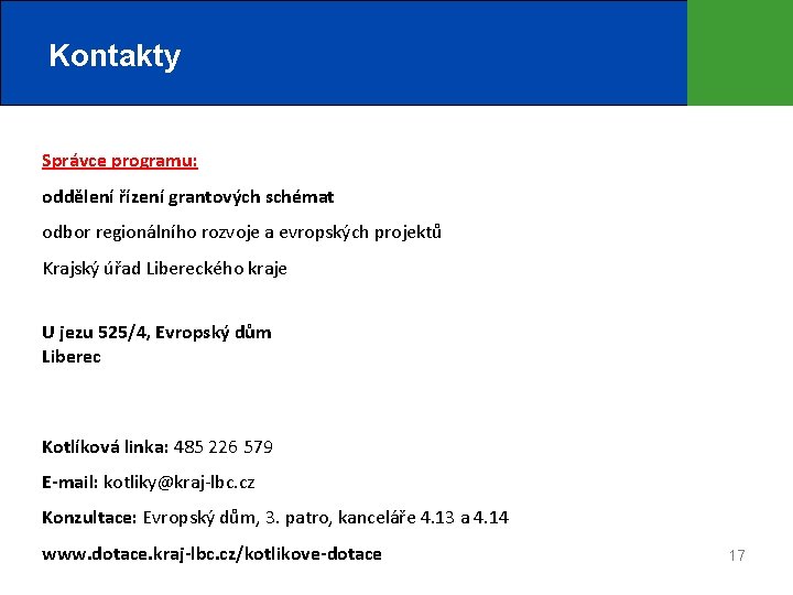 Kontakty Správce programu: oddělení řízení grantových schémat odbor regionálního rozvoje a evropských projektů Krajský