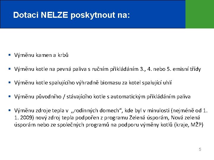 Dotaci NELZE poskytnout na: § Výměnu kamen a krbů § Výměnu kotle na pevná