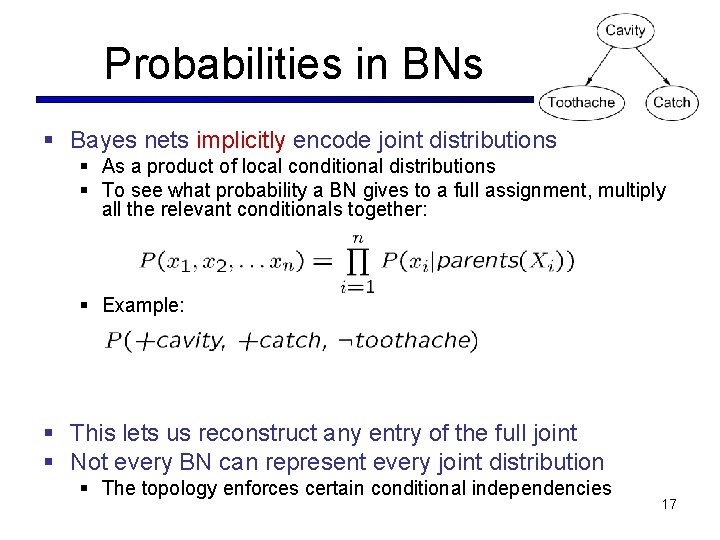 Probabilities in BNs § Bayes nets implicitly encode joint distributions § As a product Probabilities in BNs § Bayes nets implicitly encode joint distributions § As a product