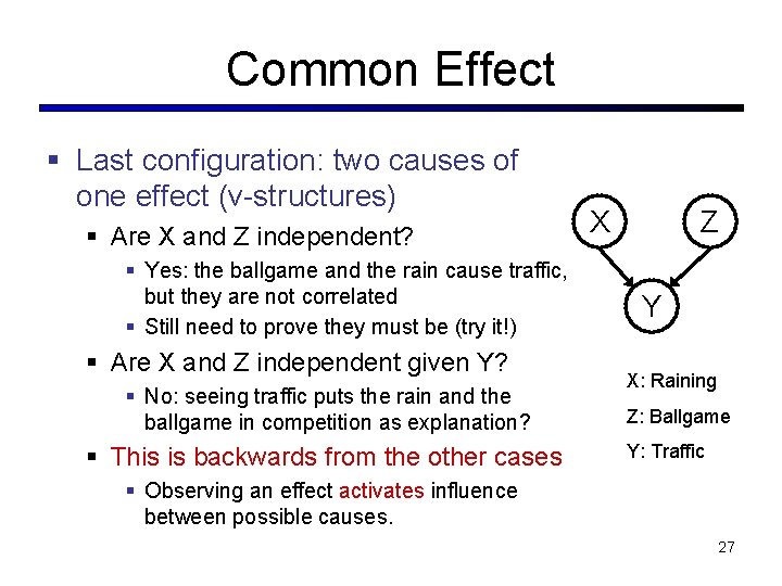 Common Effect § Last configuration: two causes of one effect (v-structures) § Are X Common Effect § Last configuration: two causes of one effect (v-structures) § Are X