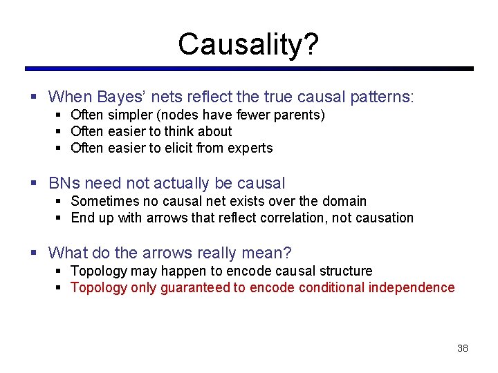Causality? § When Bayes’ nets reflect the true causal patterns: § Often simpler (nodes Causality? § When Bayes’ nets reflect the true causal patterns: § Often simpler (nodes