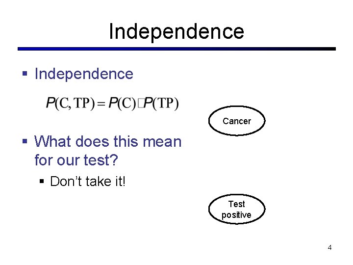 Independence § Independence Cancer § What does this mean for our test? § Don’t Independence § Independence Cancer § What does this mean for our test? § Don’t