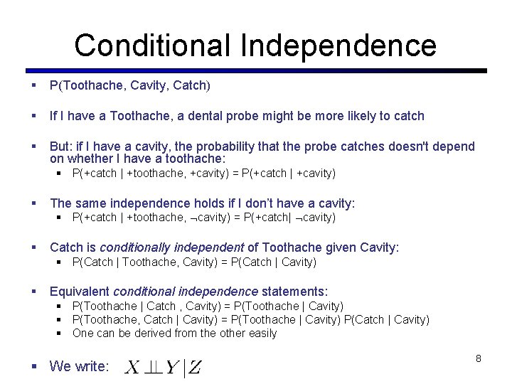 Conditional Independence § P(Toothache, Cavity, Catch) § If I have a Toothache, a dental Conditional Independence § P(Toothache, Cavity, Catch) § If I have a Toothache, a dental