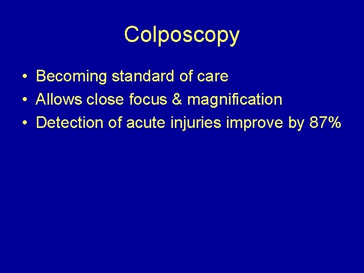 Colposcopy • Becoming standard of care • Allows close focus & magnification • Detection