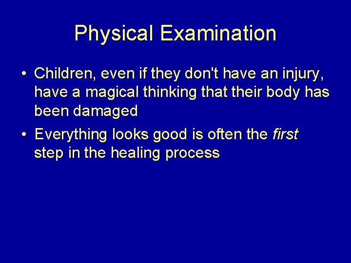 Physical Examination • Children, even if they don't have an injury, have a magical