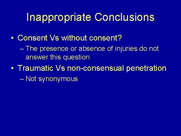 Inappropriate Conclusions • Consent Vs without consent? – The presence or absence of injuries