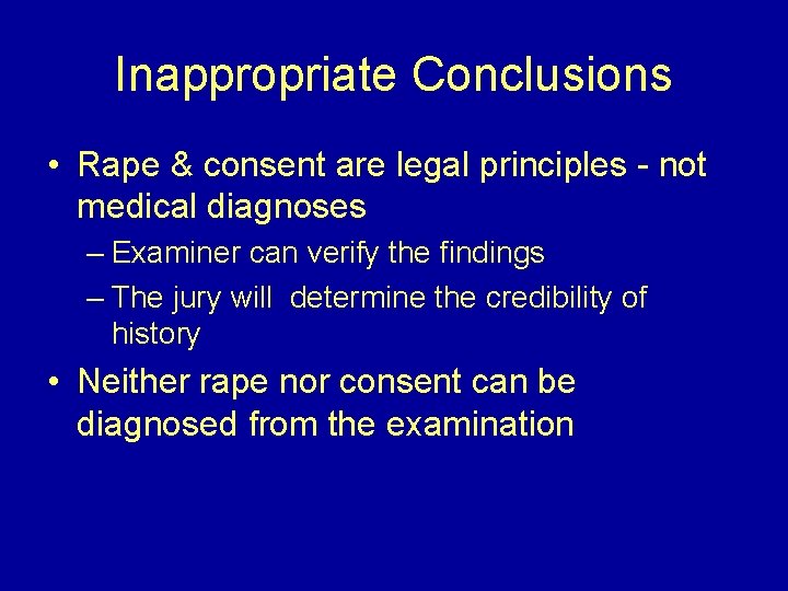 Inappropriate Conclusions • Rape & consent are legal principles - not medical diagnoses –