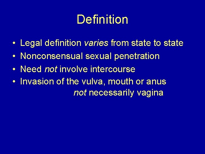 Definition • • Legal definition varies from state to state Nonconsensual sexual penetration Need